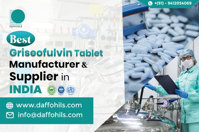 Best Griseofulvin Tablet Manufacturers in India | Daffohils Laboratories Pvt Ltd